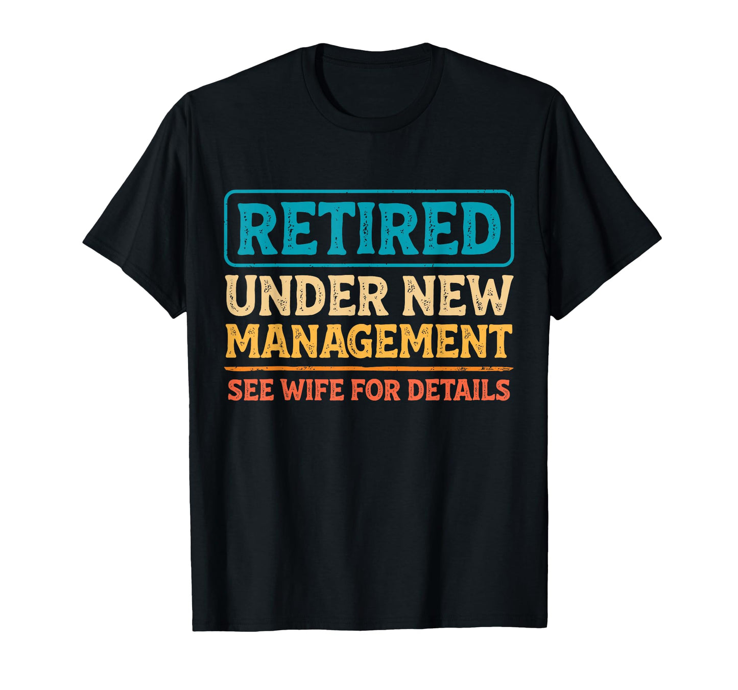 Retired Under New Management Funny Mens Husband Retirement T-Shirt