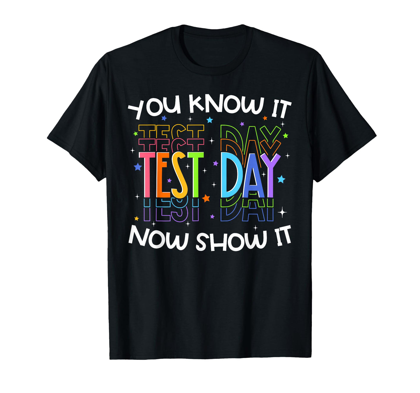 Test Day You Know It Now Show It Funny Teacher Student T-Shirt