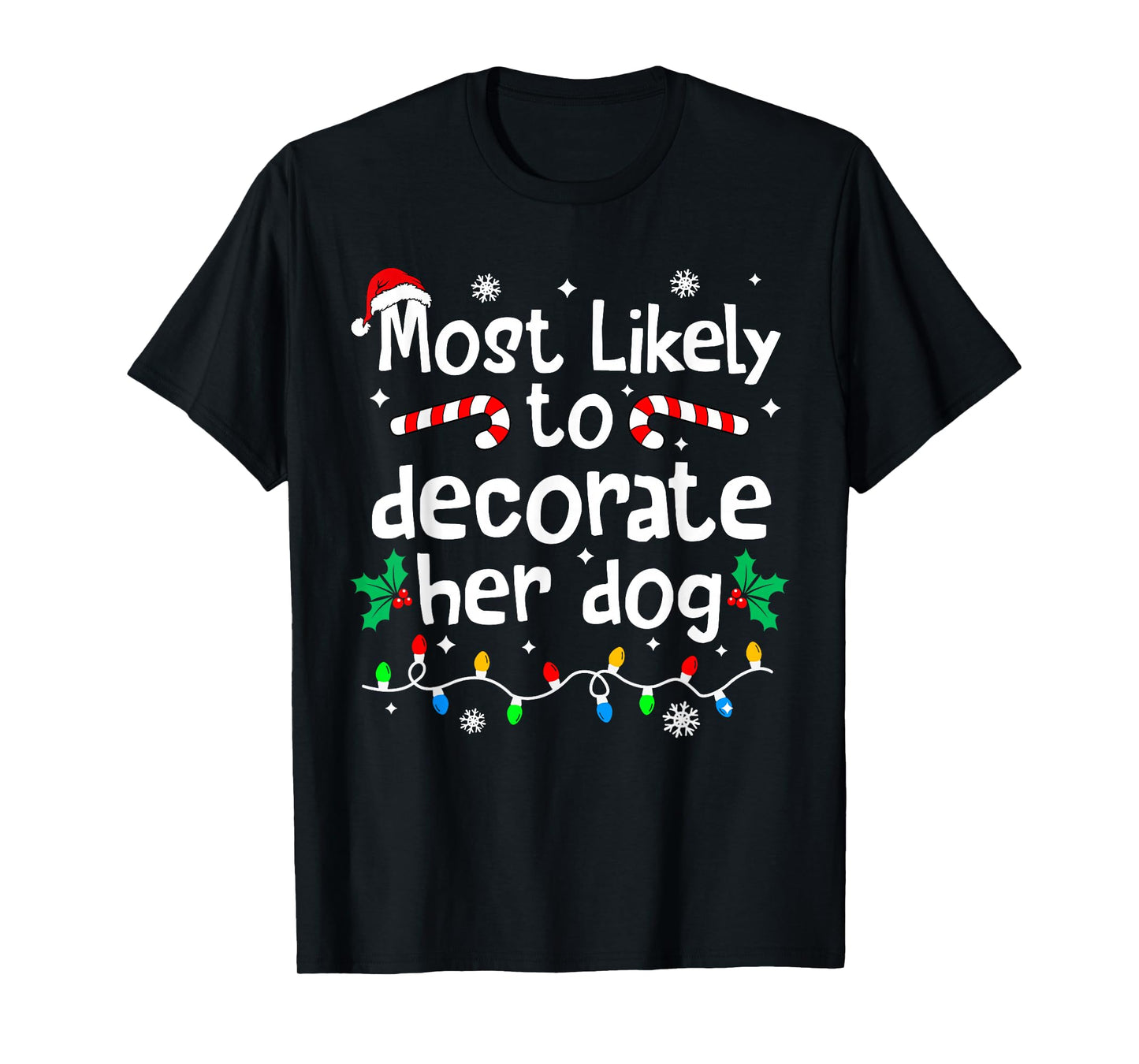 Most Likely to Decorate Her Dog C-hristmas Matching Family T-Shirt