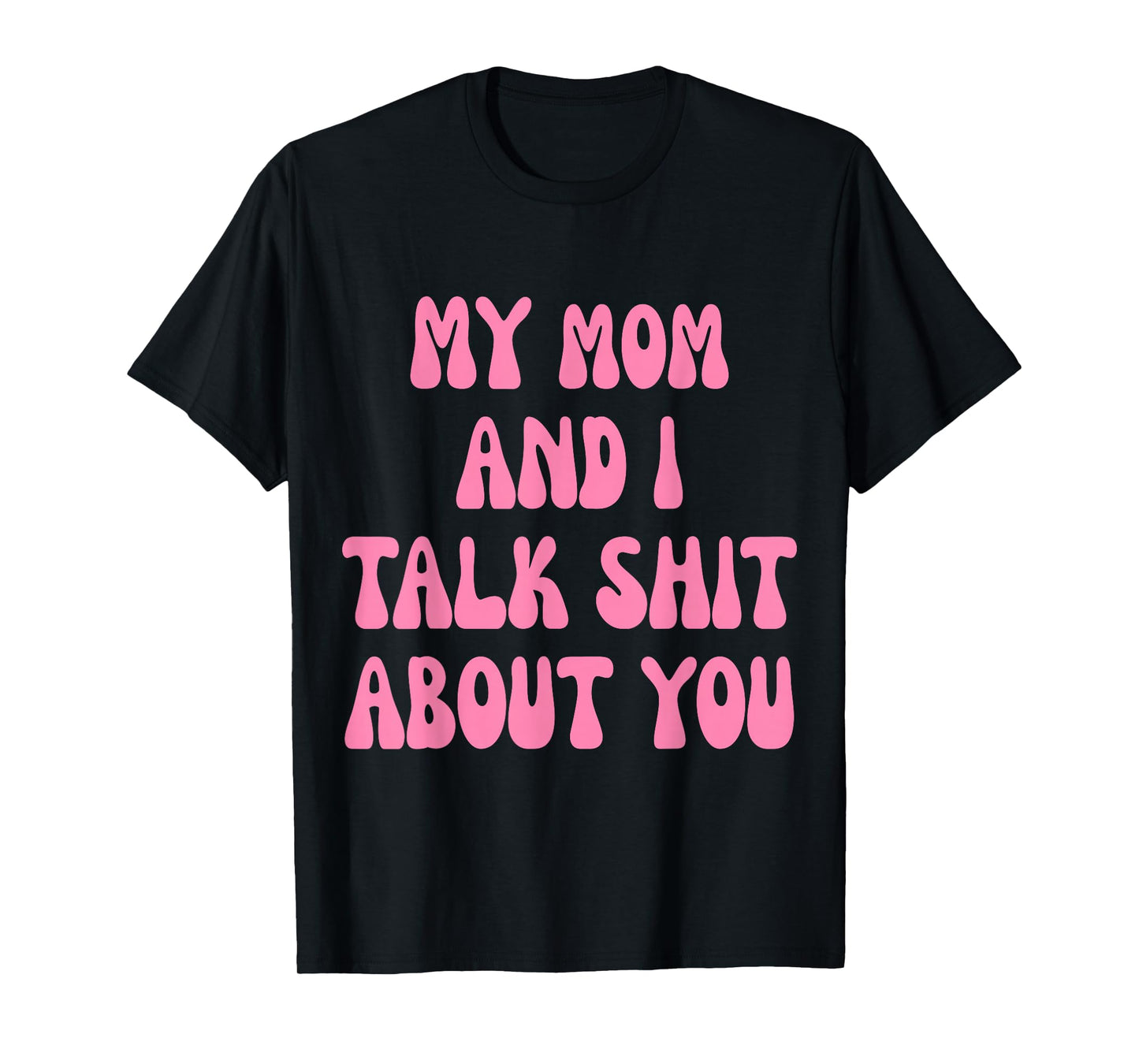 My Mom and I Talk Shit About You Funny Mother Daughter Bond T-Shirt