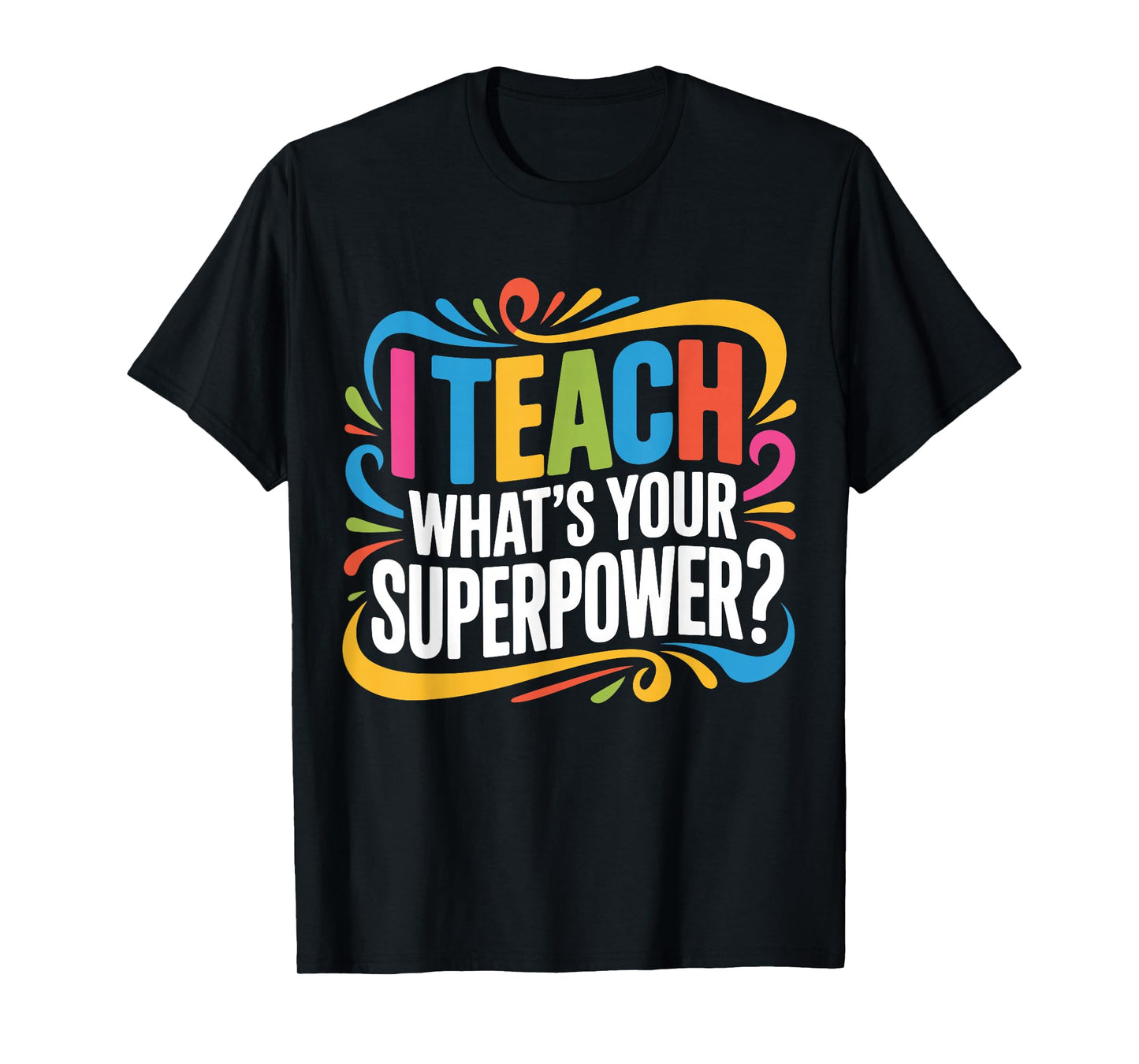 I Teach What's Your Superpower Teacher Superhero T-Shirt