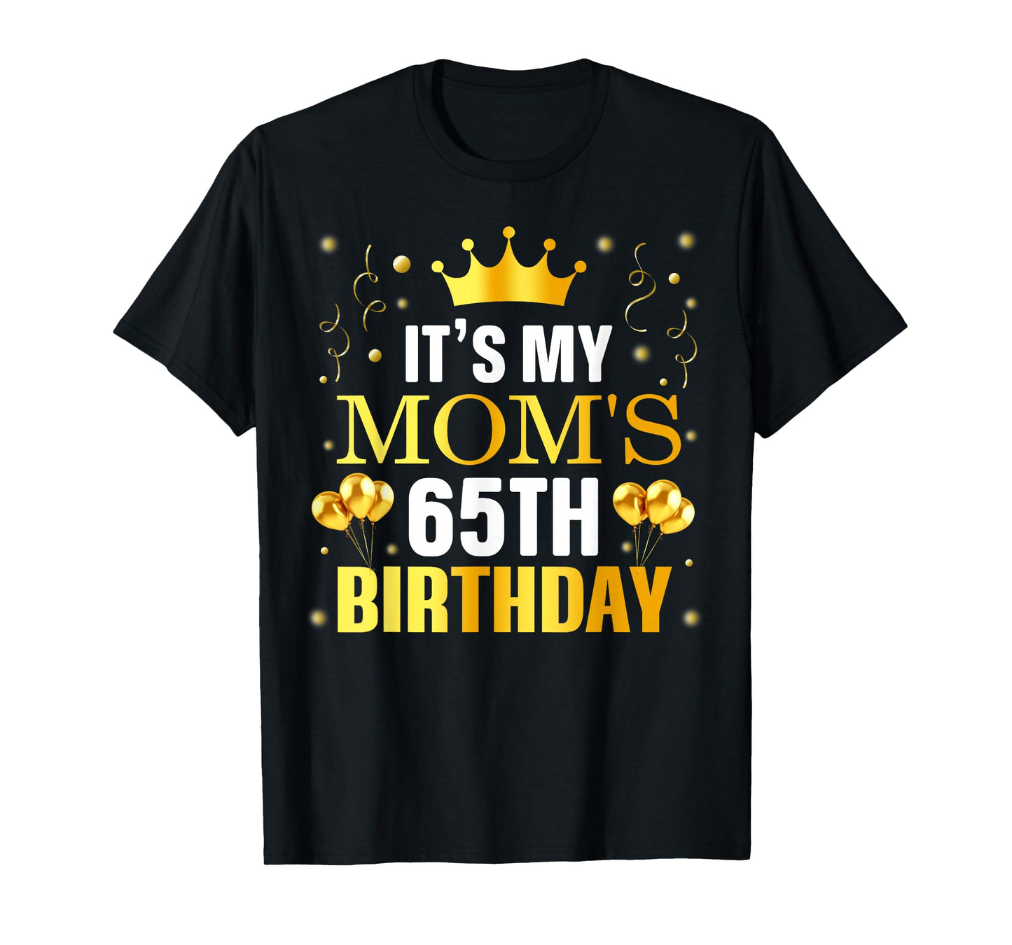 It's My Mom's 65th Birthday Happy Birthday 65 Years Old T-Shirt