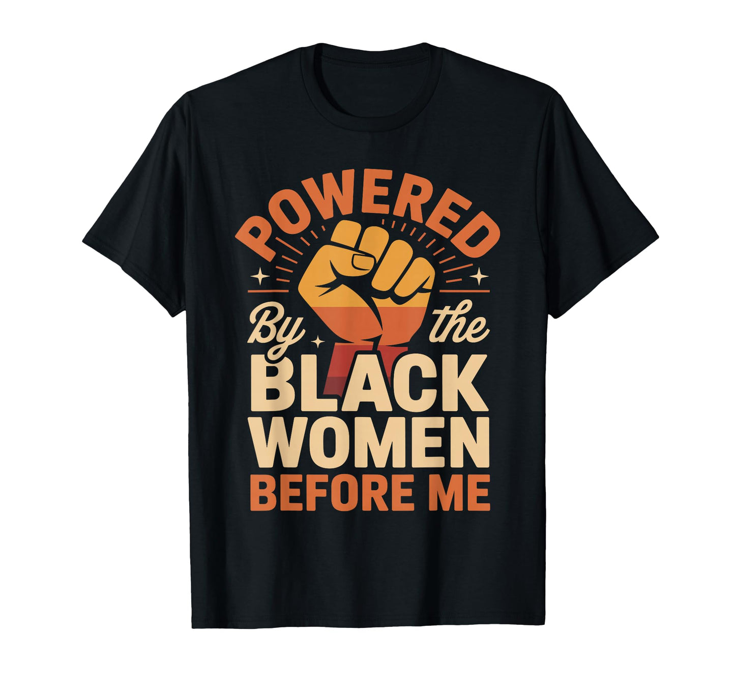 Powered by The Black Women Before Me Empowerment Pride T-Shirt