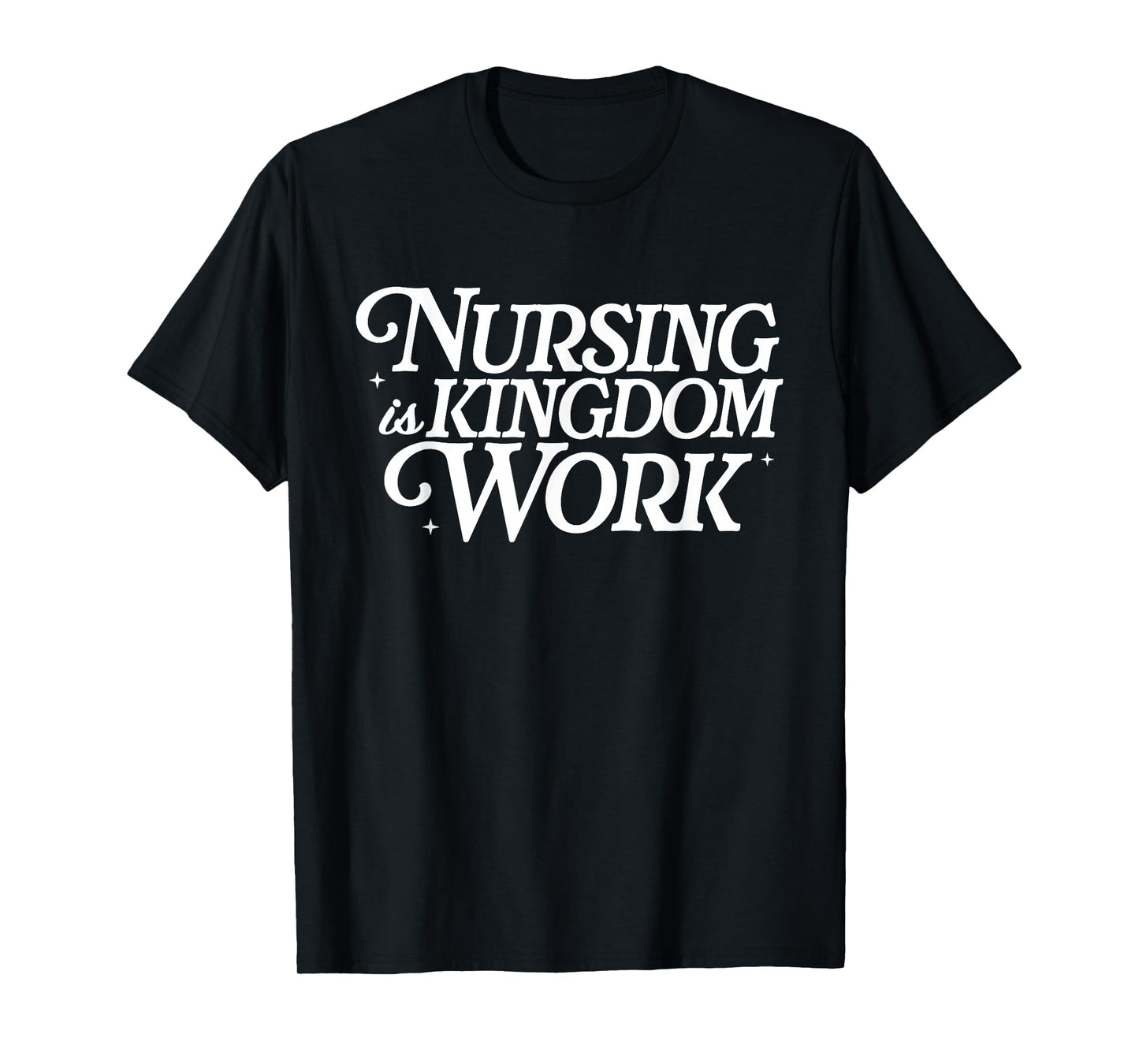 Nursing is Kingdom Work Christian Nurse Quote T-Shirt