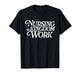 Nursing is Kingdom Work Christian Nurse Quote T-Shirt