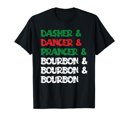 Dasher Dancer Prancer & Bourbon Christmas Funny Holiday T-Shirt