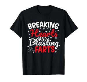 Breaking Hearts and Blasting Farts Valentine Funny Sarcastic T-Shirt