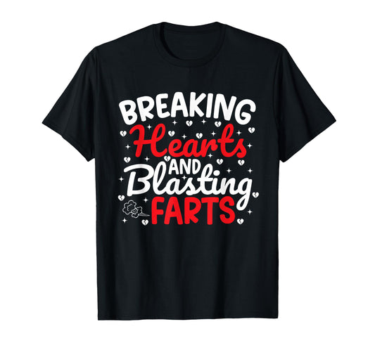 Breaking Hearts and Blasting Farts Valentine Funny Sarcastic T-Shirt