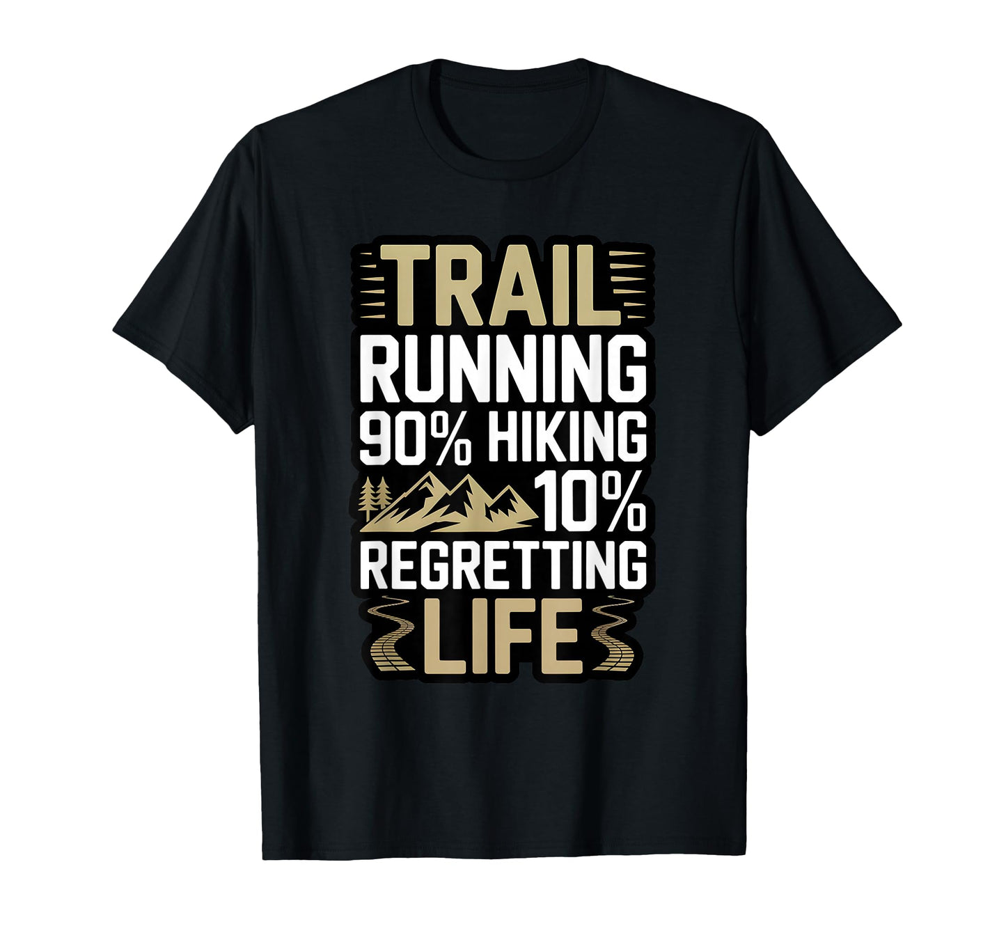 Trail Running 90% Hiking 10% Regretting Life Ultra Runner T-Shirt