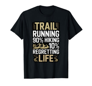 Trail Running 90% Hiking 10% Regretting Life Ultra Runner T-Shirt