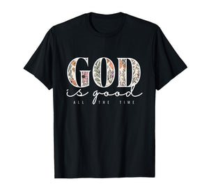 God is Good All The Time Faith Christian Jesus Bible Verse T-Shirt