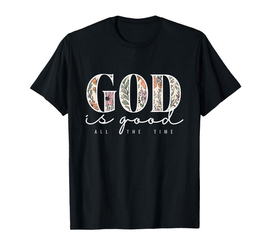 God is Good All The Time Faith Christian Jesus Bible Verse T-Shirt