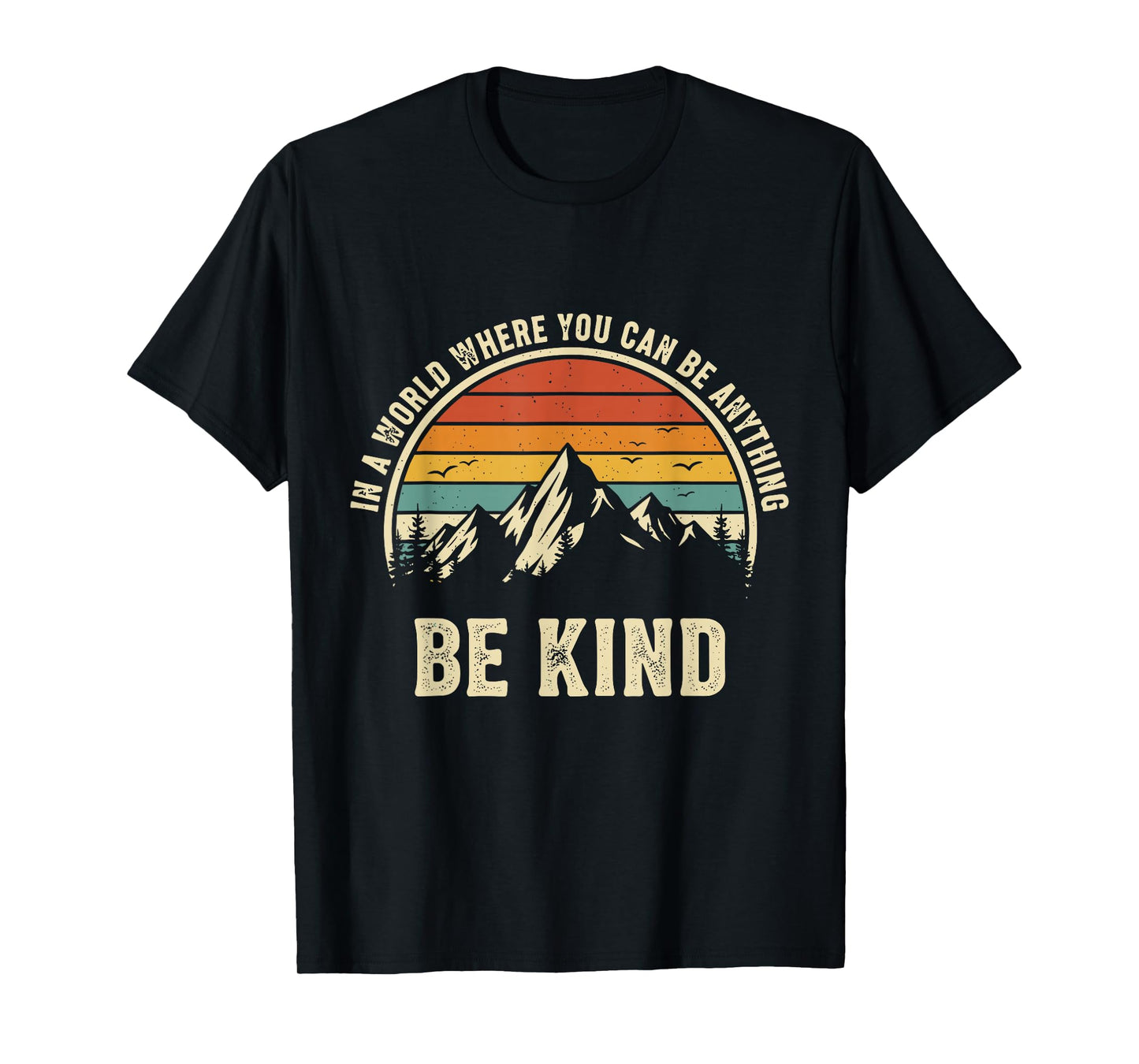 Be Kind Shirt Women in A World Where You Can Be Anything Men T-Shirt