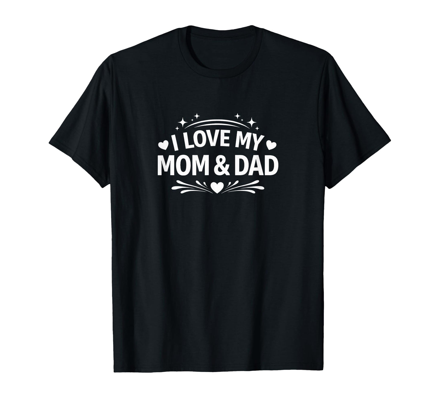 I Love My Mom & Dad - T-Shirt