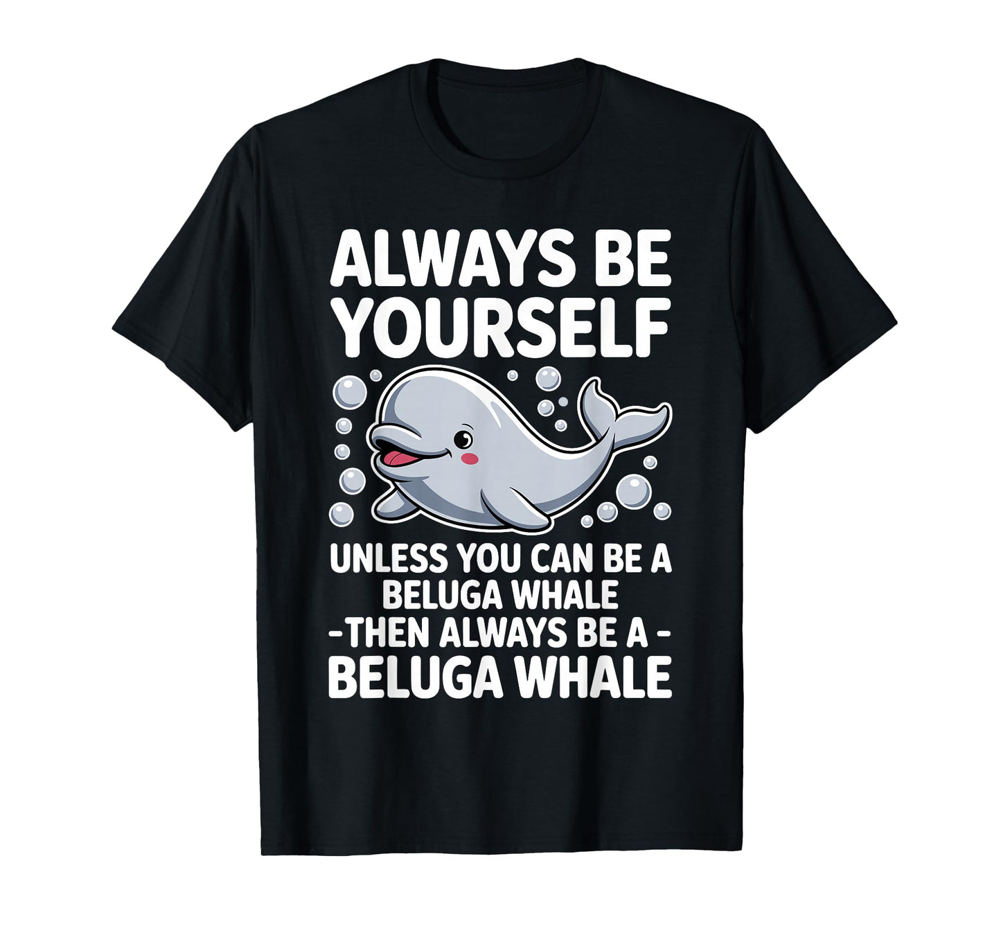 Funny Beluga Whale Design for Men Women Beluga Whale Lover T-Shirt
