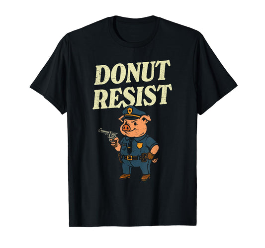 Pig Cop Donut Resist Funny Police Officer T-Shirt