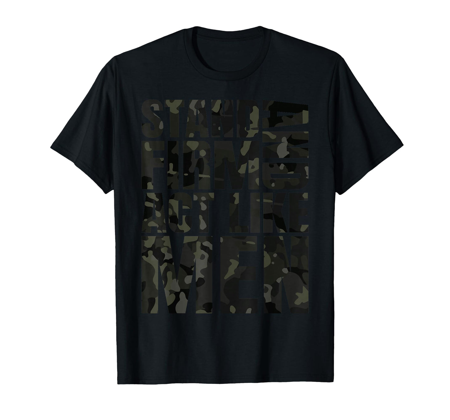 Stand Firm and Act Like Men Multi Black Cam Camo Camouflaged T-Shirt