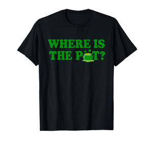 Where is The Pot St Patricks Day Funny Saying T-Shirt