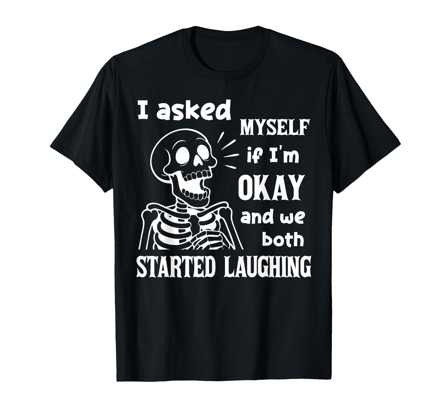 I Asked Myself If I'm Okay and We Both Started Laughing T-Shirt