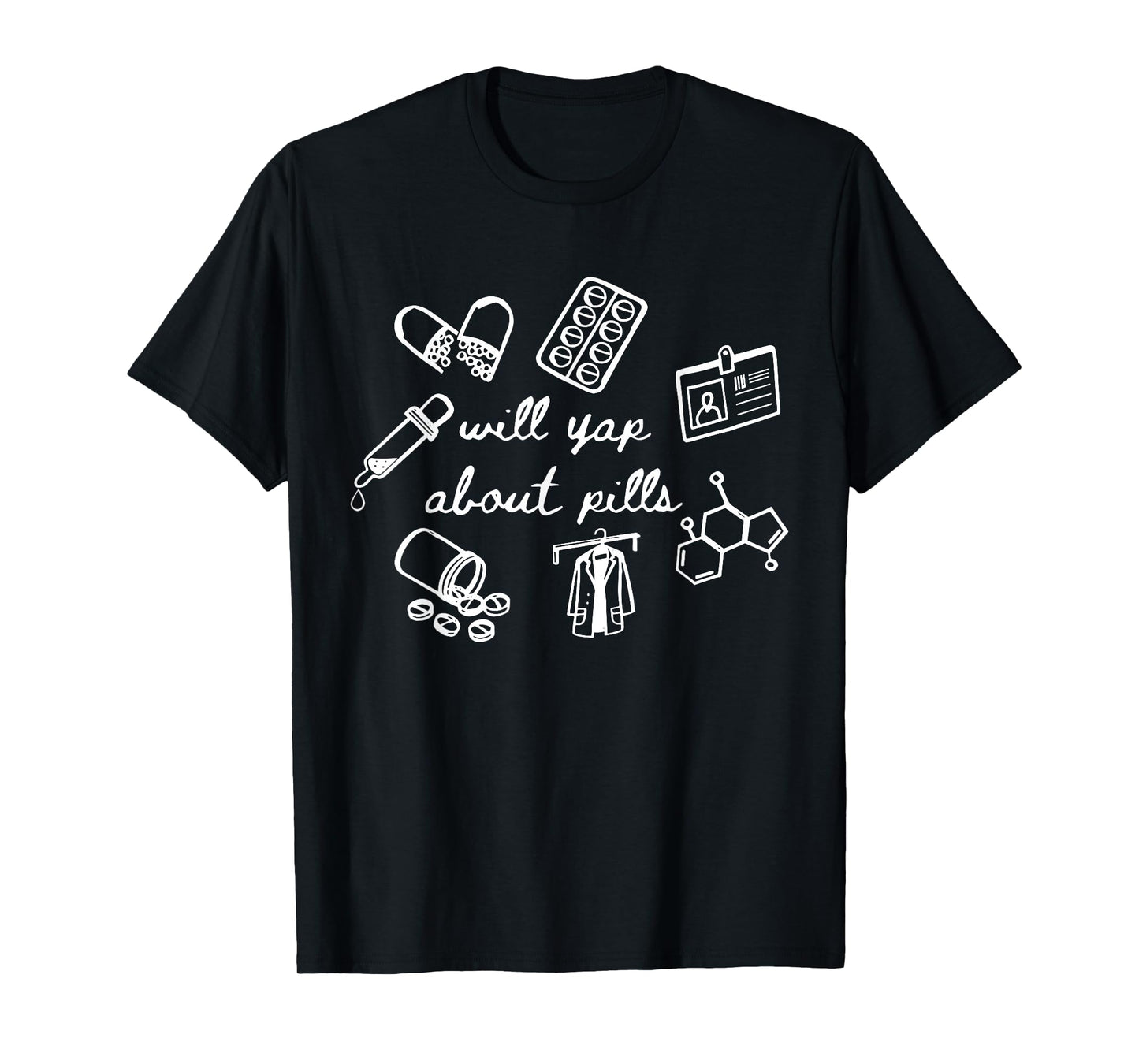 Will Yap About Pills Pharmacist Pharmacy Technician Student T-Shirt