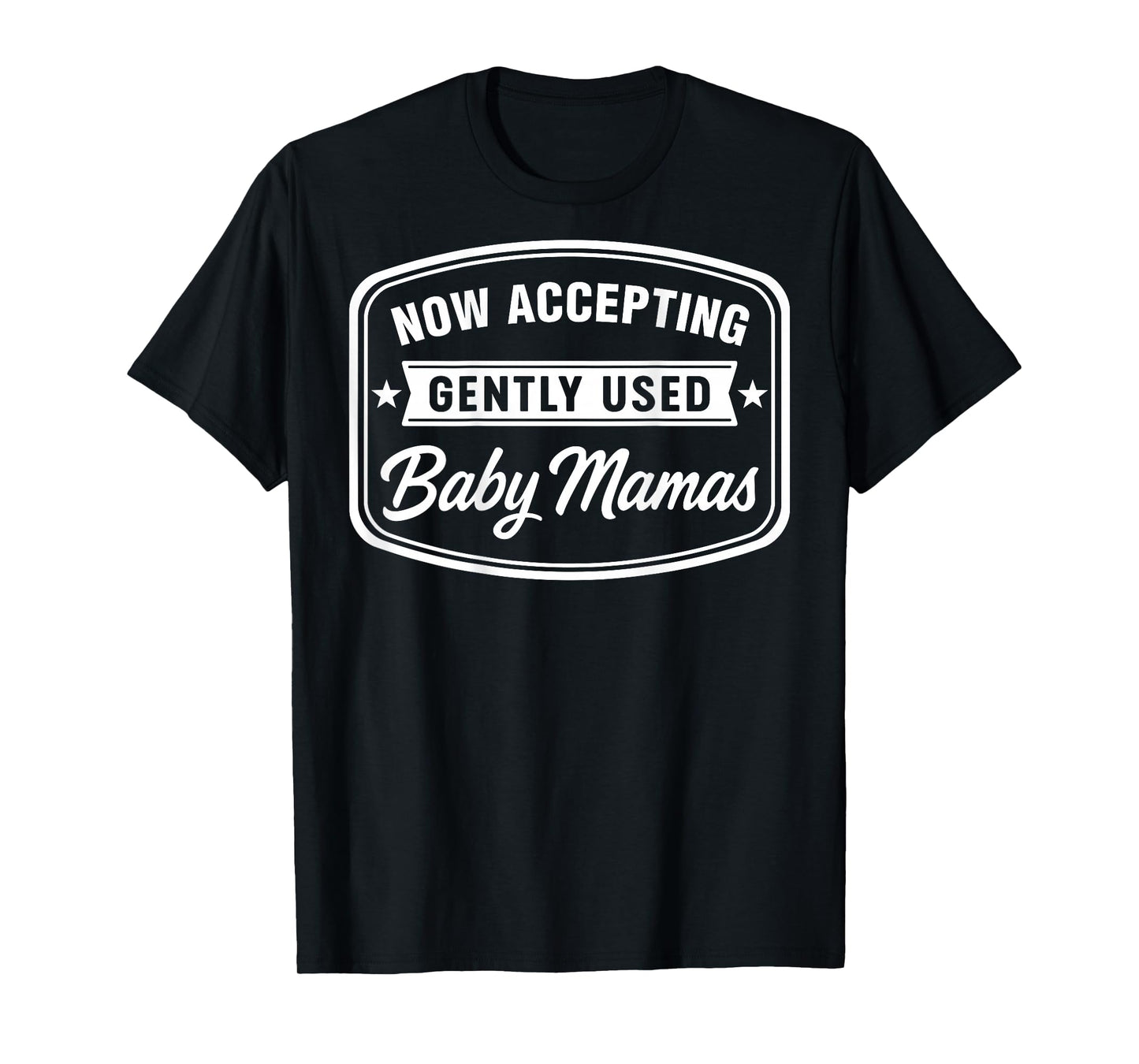Now Accepting Gently Used Baby Mamas Funny Adult Dad (Back) T-Shirt