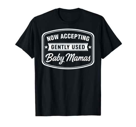 Now Accepting Gently Used Baby Mamas Funny Adult Dad (Back) T-Shirt