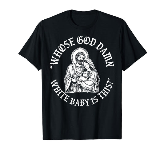 Whose God Damn White Baby is This? Humor for Sarcastic T-Shirt