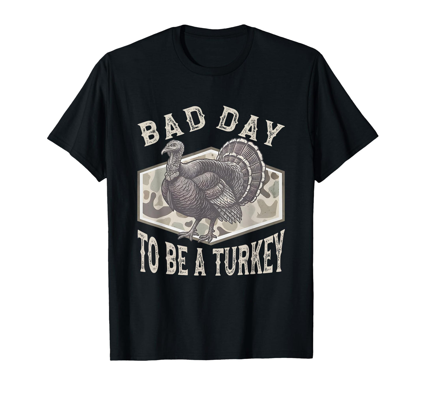 Bad Day to Be A Turkey Camo Turkey Hunting Thanksgiving T-Shirt