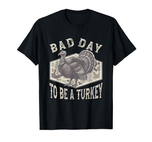 Bad Day to Be A Turkey Camo Turkey Hunting Thanksgiving T-Shirt
