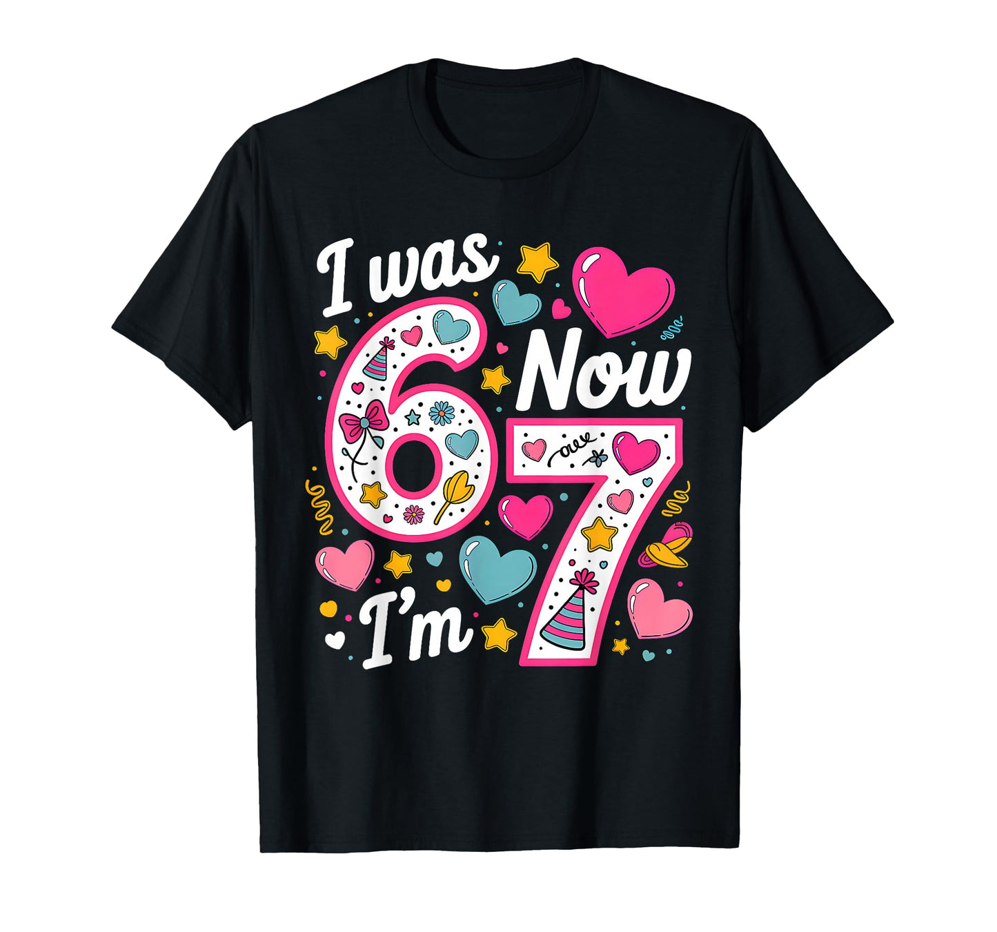 7 Year Old Birthday Girl I was 6 Now I'm 7 67 Funny Bday T-Shirt