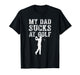 Funny My Dad Sucks at Golf Funny Dad Humor Golf Lover Meme T-Shirt