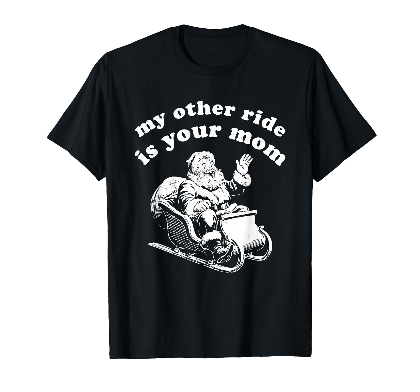 Santa My Other Ride is Your Mom T-Shirt