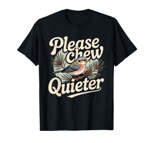 Please Chew Quieter Christmas Funny Bird Nature T-Shirt