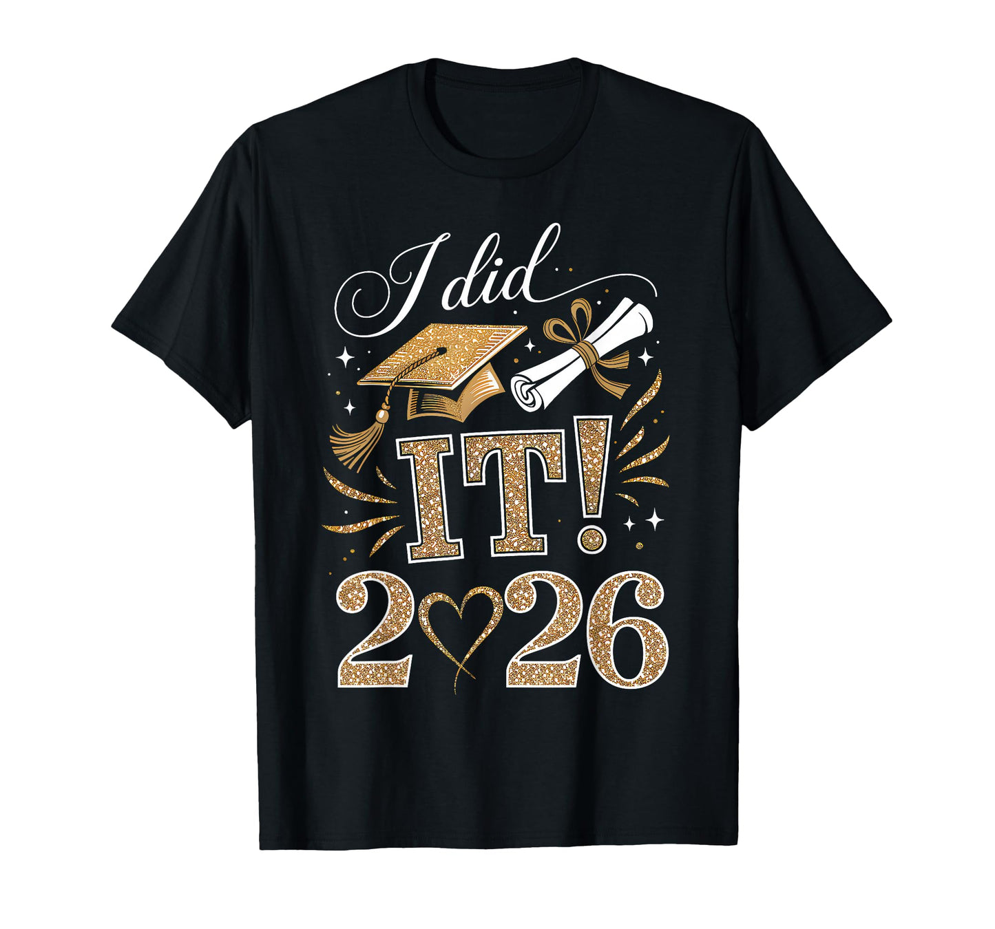 I Did It Graduation 2026 Graduate Class of 2026 Men Women T-Shirt