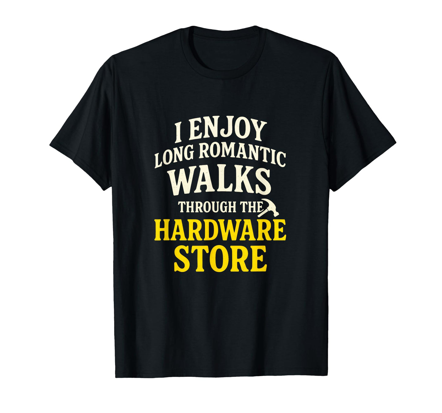 I Enjoy Long Romantic Walks - Funny Dad Tools T-Shirt