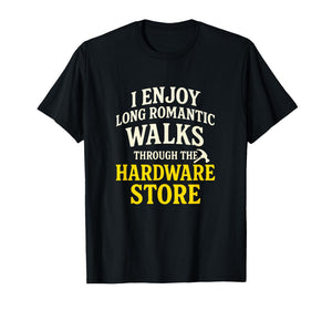 I Enjoy Long Romantic Walks - Funny Dad Tools T-Shirt