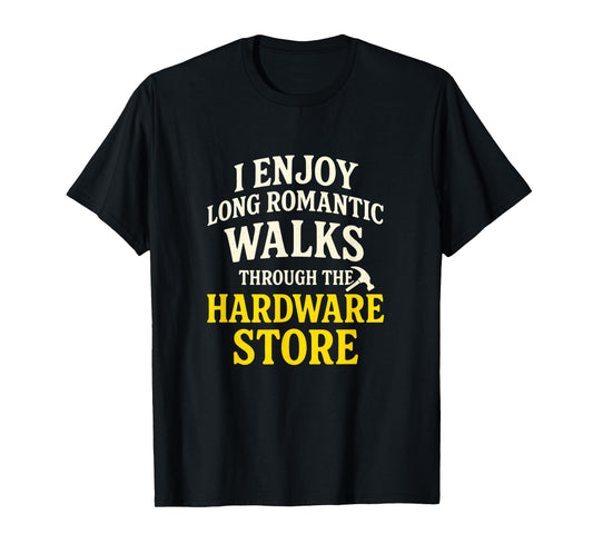I Enjoy Long Romantic Walks - Funny Dad Tools T-Shirt