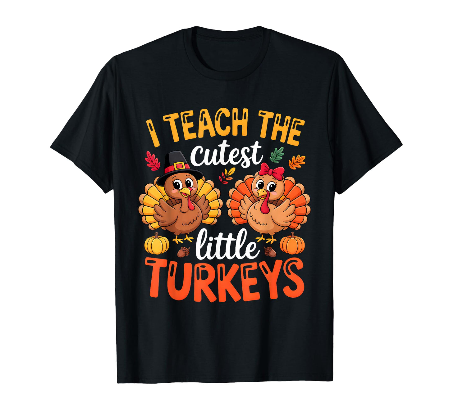I Teach The Cutest Little Turkeys Teacher Thanksgiving T-Shirt