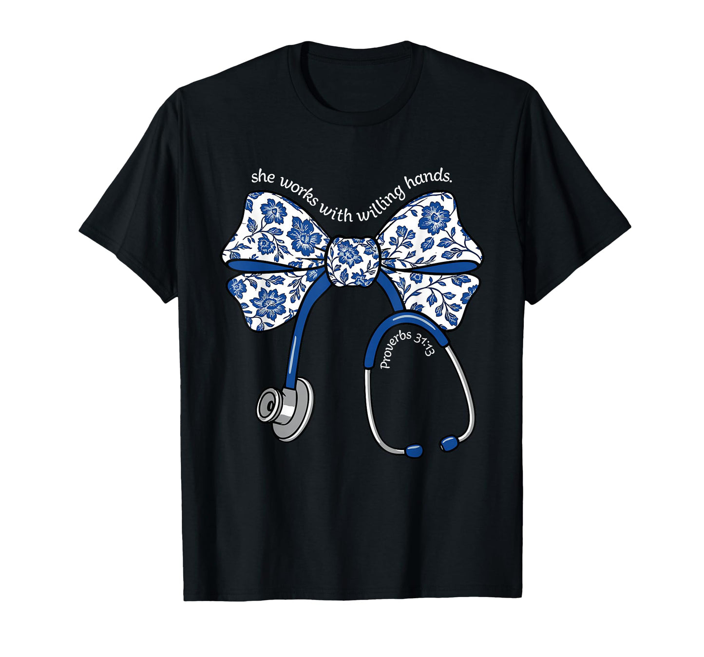 She Works with Willing Hands Proverbs 31 13 Christian Nurse T-Shirt