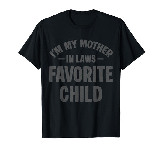 I'm My Mother in Laws Favorite Child Funny Parent Men Women T-Shirt