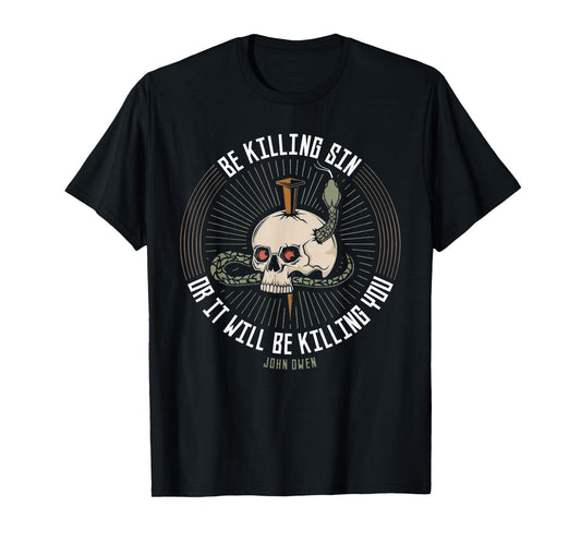 Be Killing Sin Or It Will Be Killing You John Owen Quote T-Shirt