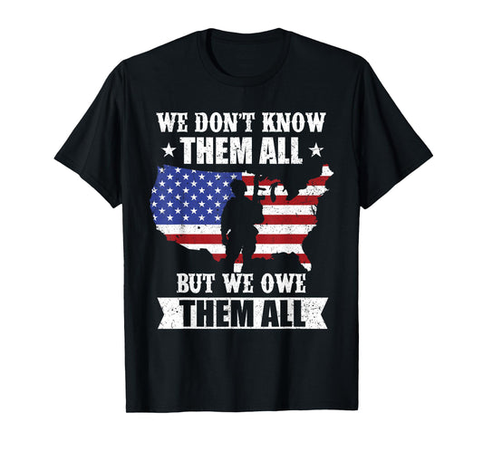 We Don't Know Them All But We Owe Them All Veterans Day T-Shirt