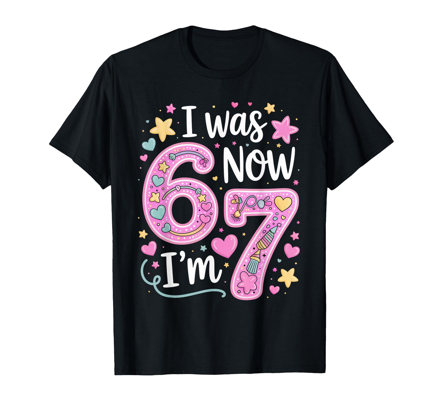 7 Year Old Birthday Girl Shirt - I was 6 Now I'm 7 67 Funny T-Shirt