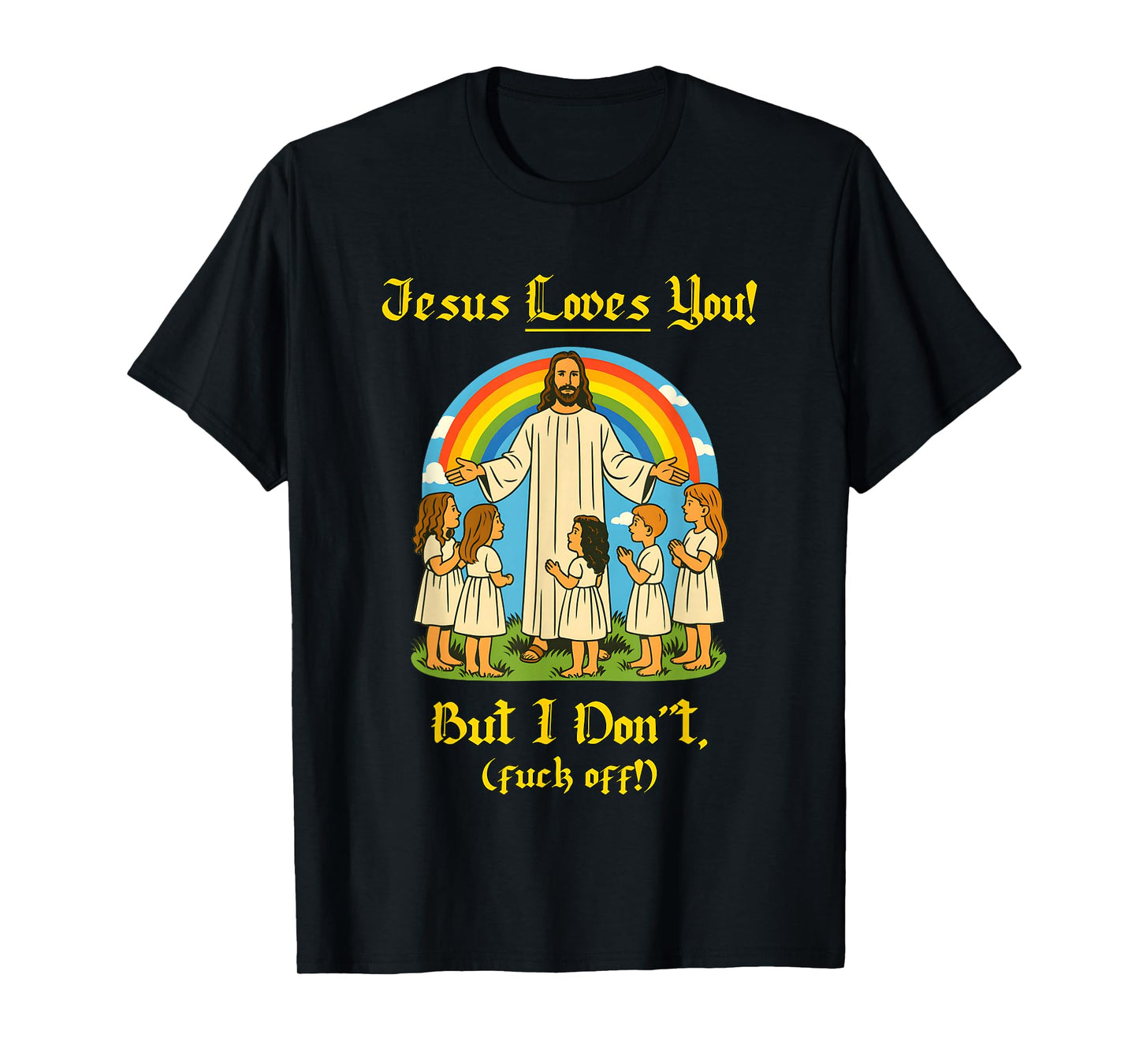 Jesus Loves You But I Don't Children and Rainbows T-Shirt