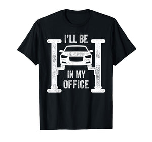 I’ll Be in My Office Mechanic Garage Car Guy T-Shirt