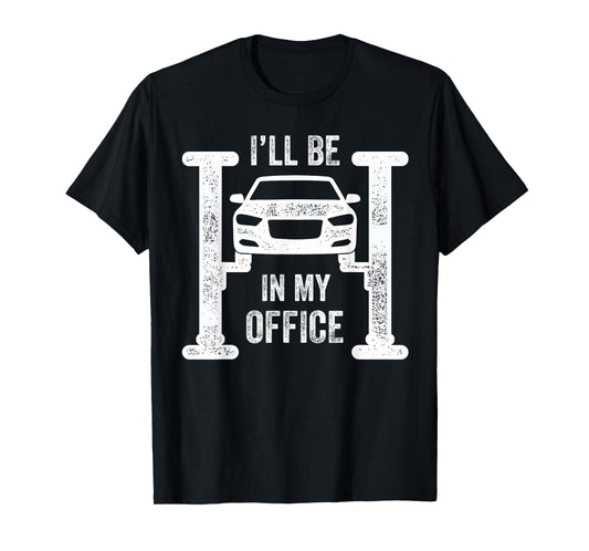 I’ll Be in My Office Mechanic Garage Car Guy T-Shirt