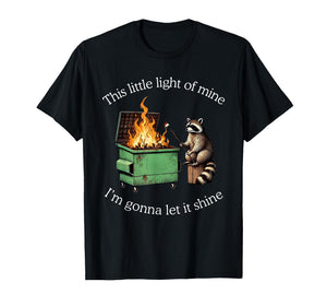 This Little Light of Mine Raccoon Dumpster Fire Meme T-Shirt