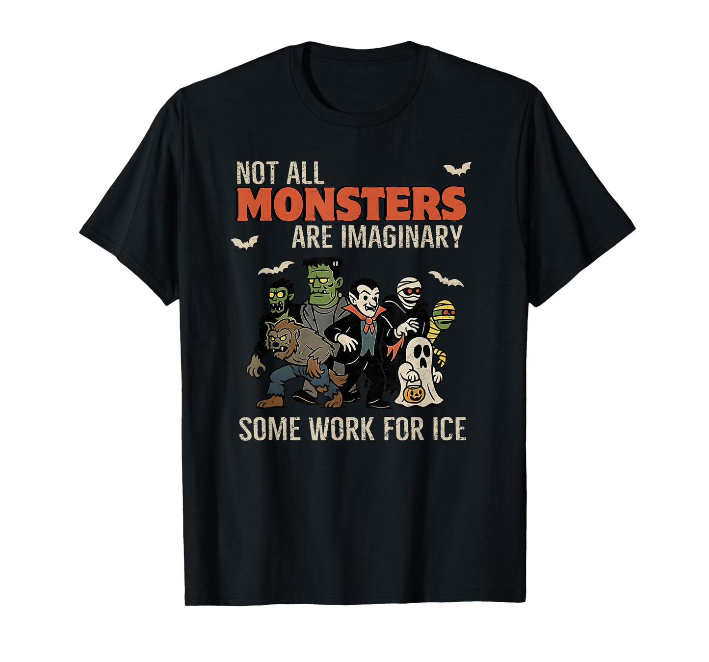 Not All Monsters are Imaginary Some Works for Ice Halloween T-Shirt
