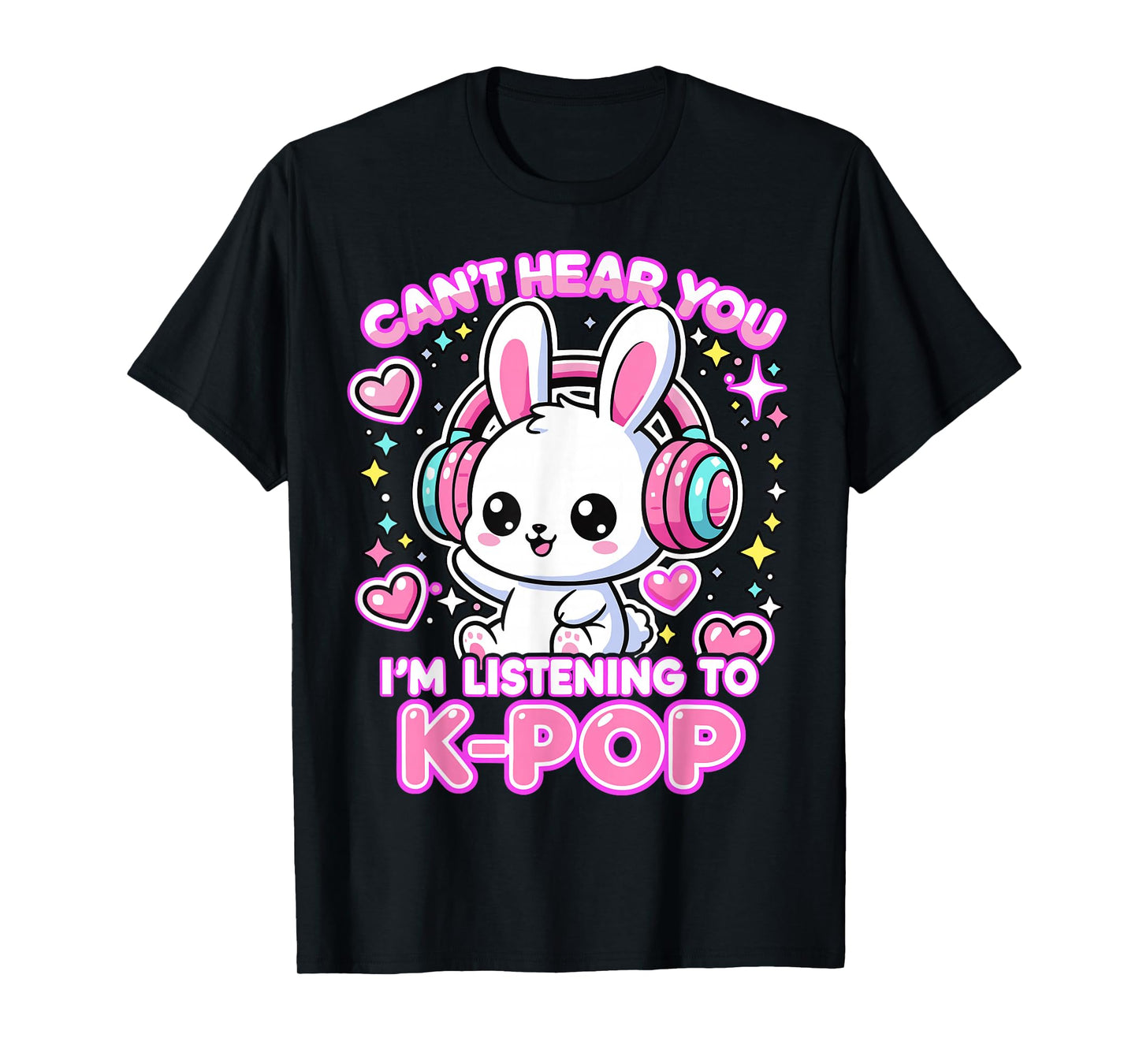 Rabbit K-pop Lover Can’t Hear You I’m Listening to K-Pop T-Shirt