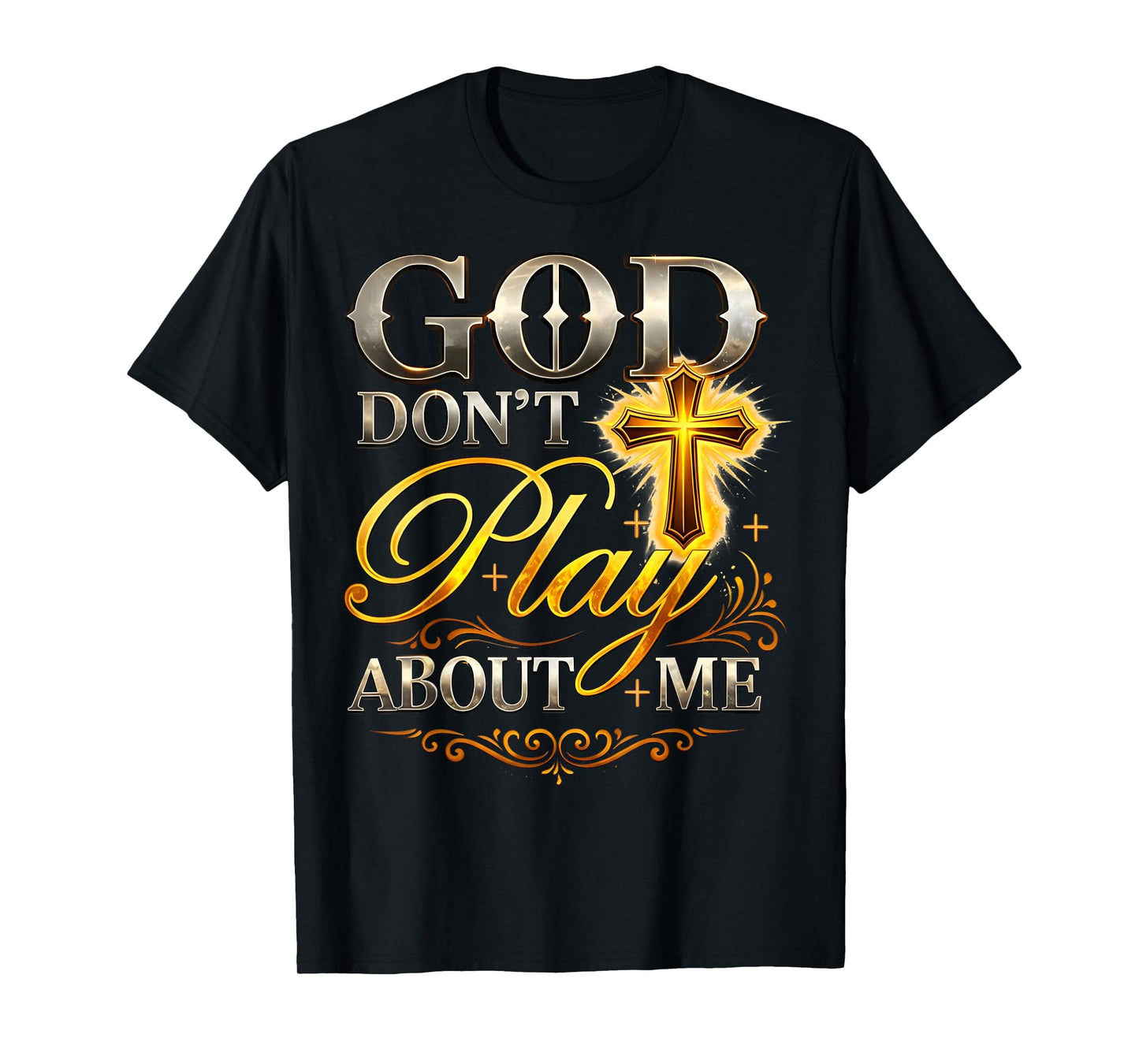 God Don't Play About Me Uplifting Spiritual Expression T-Shirt